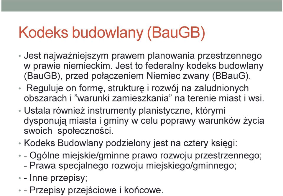 Reguluje on formę, strukturę i rozwój na zaludnionych obszarach i warunki zamieszkania na terenie miast i wsi.