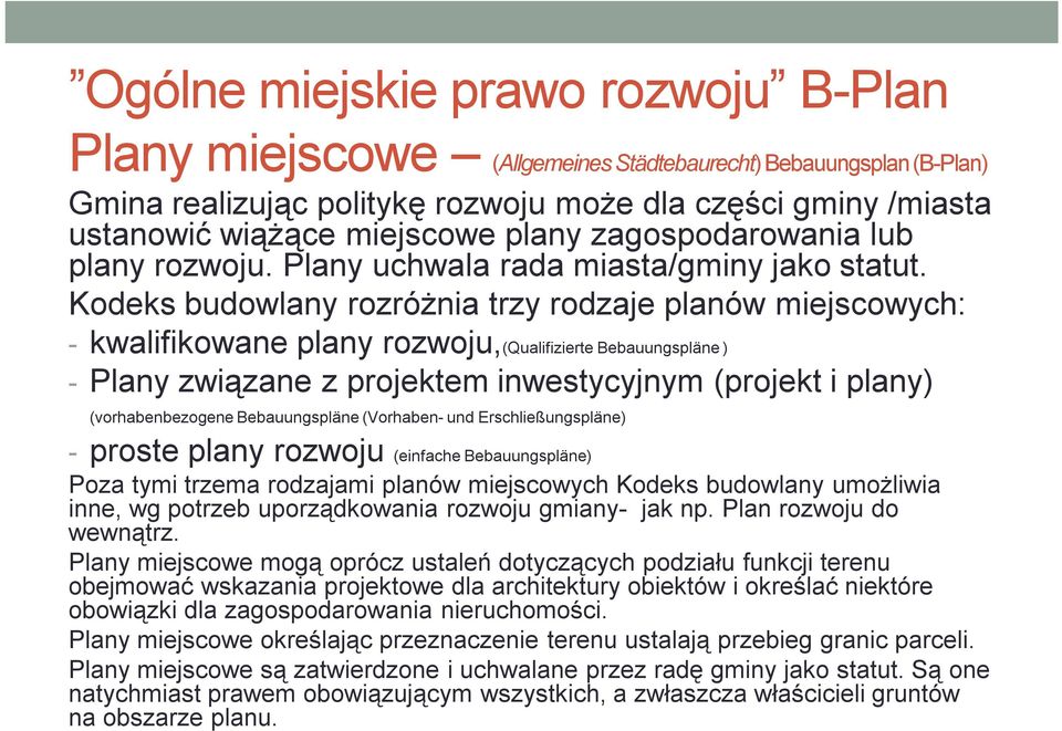 Kodeks budowlany rozróżnia trzy rodzaje planów miejscowych: - kwalifikowane plany rozwoju,(qualifizierte Bebauungspläne ) - Plany związane z projektem inwestycyjnym (projekt i plany)