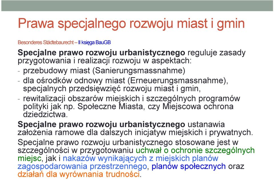 jak np. Społeczne Miasta, czy Miejscowa ochrona dziedzictwa. Specjalne prawo rozwoju urbanistycznego ustanawia założenia ramowe dla dalszych inicjatyw miejskich i prywatnych.