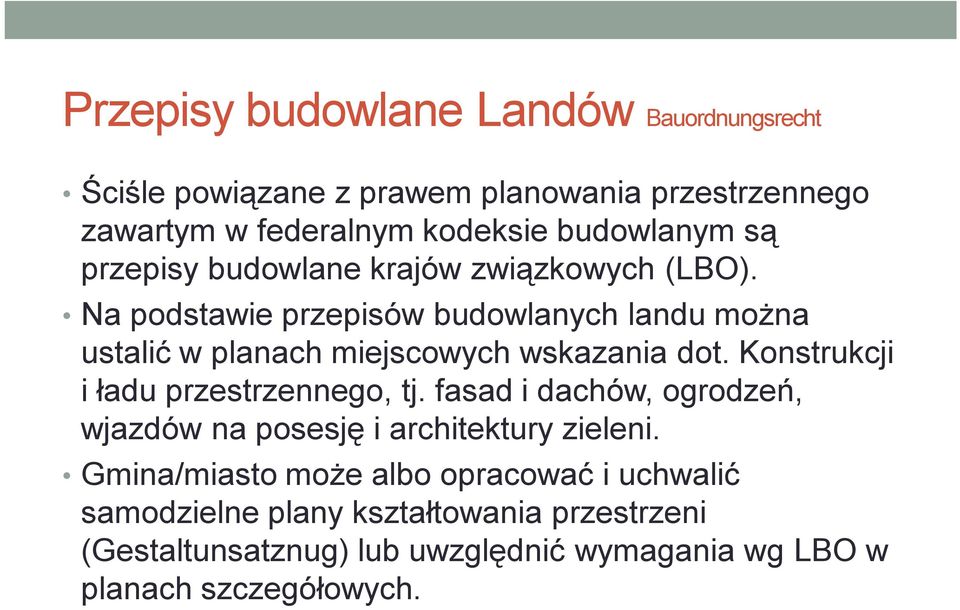 Na podstawie przepisów budowlanych landu można ustalić w planach miejscowych wskazania dot. Konstrukcji i ładu przestrzennego, tj.