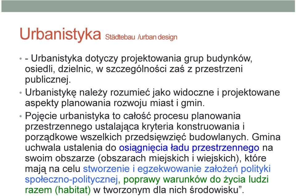 Pojęcie urbanistyka to całość procesu planowania przestrzennego ustalająca kryteria konstruowania i porządkowe wszelkich przedsięwzięć budowlanych.