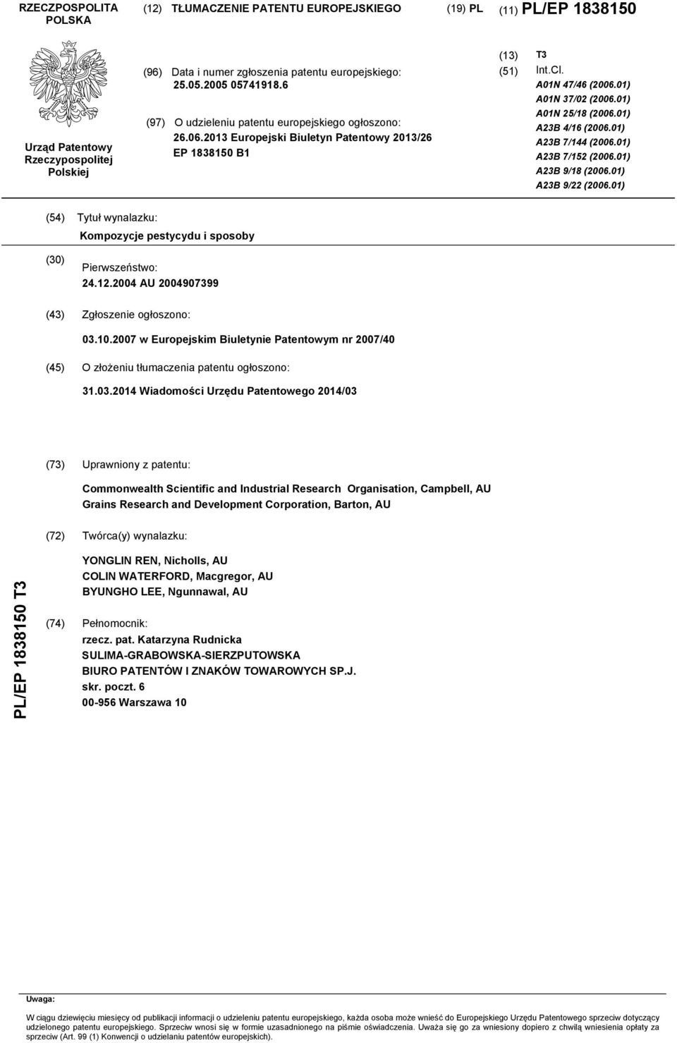 01) A23B 7/144 (06.01) A23B 7/12 (06.01) A23B 9/18 (06.01) A23B 9/22 (06.01) (4) Tytuł wynalazku: Kompozycje pestycydu i sposoby (30) Pierwszeństwo: 24.12.04 AU 04907399 (43) Zgłoszenie ogłoszono: 03.