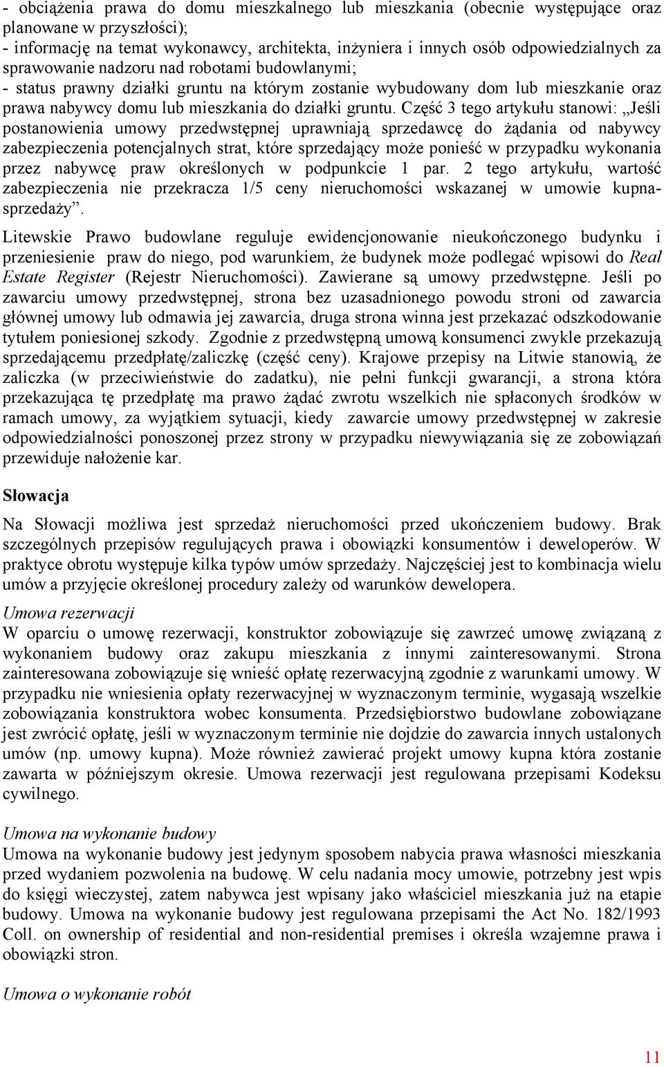 Część 3 tego artykułu stanowi: Jeśli postanowienia umowy przedwstępnej uprawniają sprzedawcę do żądania od nabywcy zabezpieczenia potencjalnych strat, które sprzedający może ponieść w przypadku