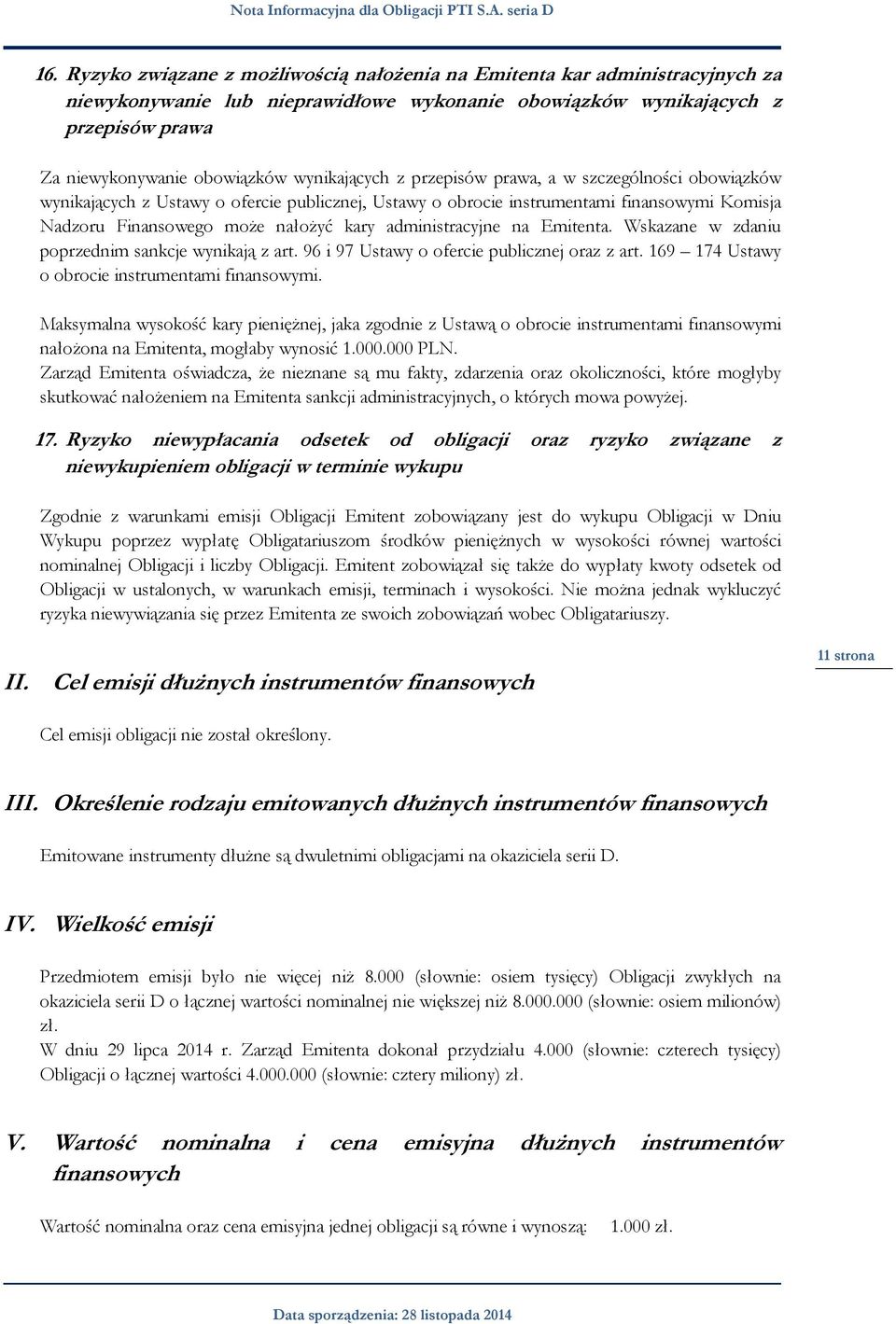 administracyjne na Emitenta. Wskazane w zdaniu poprzednim sankcje wynikają z art. 96 i 97 Ustawy o ofercie publicznej oraz z art. 169 174 Ustawy o obrocie instrumentami finansowymi.