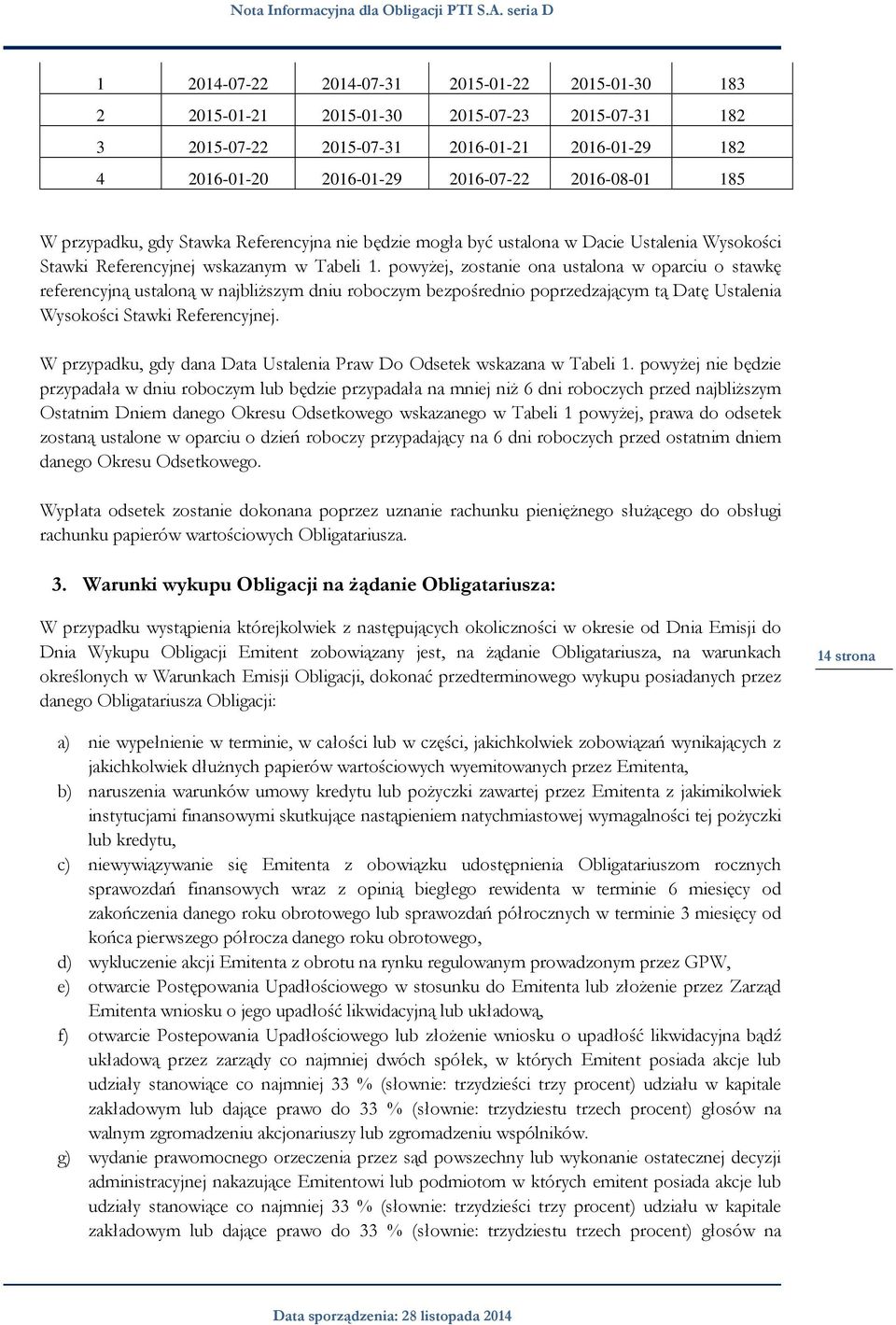 powyżej, zostanie ona ustalona w oparciu o stawkę referencyjną ustaloną w najbliższym dniu roboczym bezpośrednio poprzedzającym tą Datę Ustalenia Wysokości Stawki Referencyjnej.