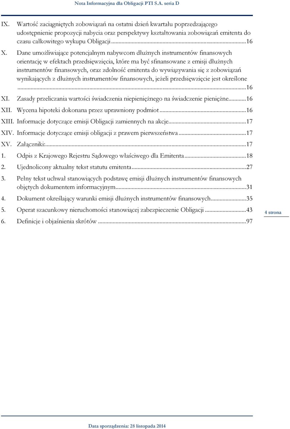 Dane umożliwiające potencjalnym nabywcom dłużnych instrumentów finansowych orientację w efektach przedsięwzięcia, które ma być sfinansowane z emisji dłużnych instrumentów finansowych, oraz zdolność