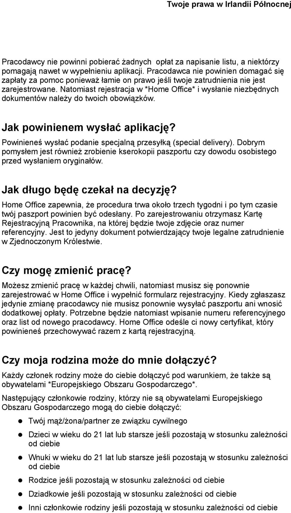 Natomiast rejestracja w *Home Office* i wysłanie niezbędnych dokumentów należy do twoich obowiązków. Jak powinienem wysłać aplikację? Powinieneś wysłać podanie specjalną przesyłką (special delivery).