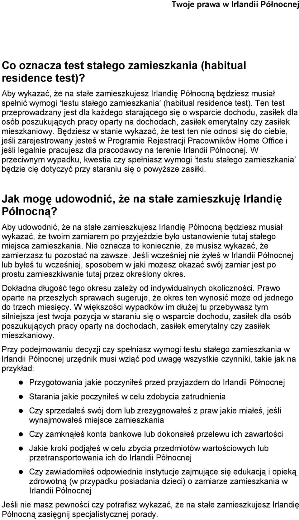 Ten test przeprowadzany jest dla każdego starającego się o wsparcie dochodu, zasiłek dla osób poszukujących pracy oparty na dochodach, zasiłek emerytalny czy zasiłek mieszkaniowy.