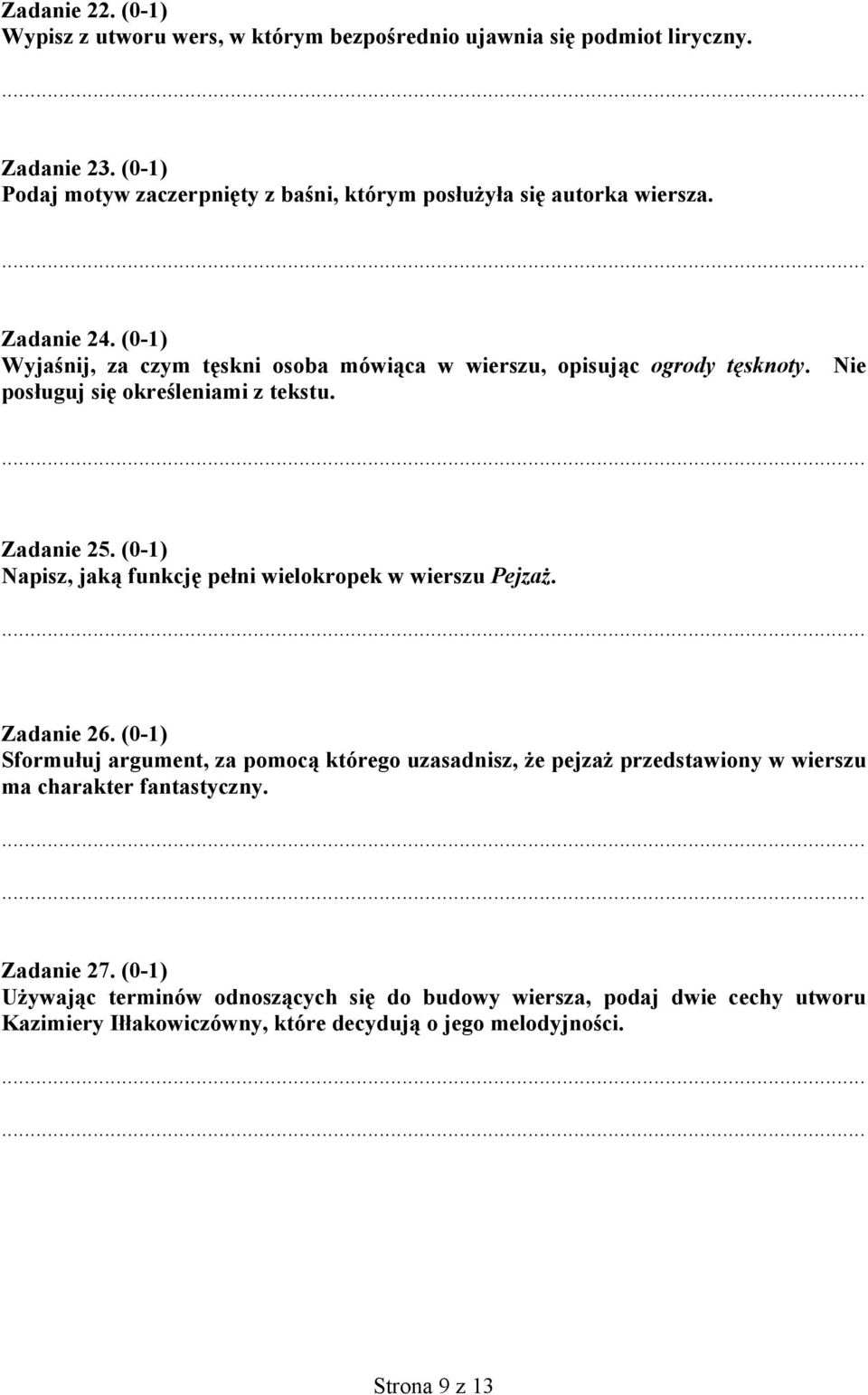 Nie posługuj się określeniami z tekstu. Zadanie 25. (0-1) Napisz, jaką funkcję pełni wielokropek w wierszu Pejzaż. Zadanie 26.