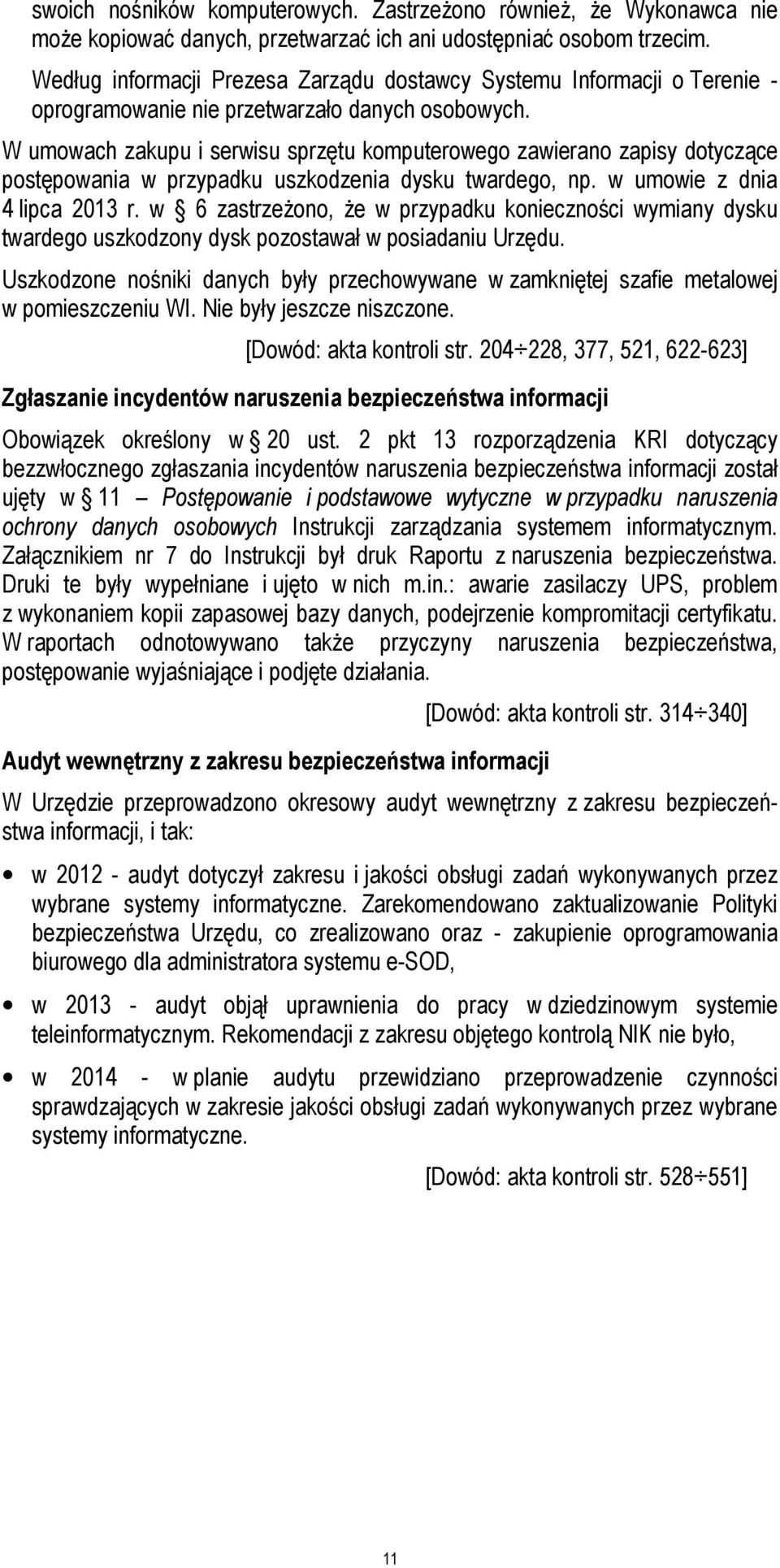 W umowach zakupu i serwisu sprzętu komputerowego zawierano zapisy dotyczące postępowania w przypadku uszkodzenia dysku twardego, np. w umowie z dnia 4 lipca 2013 r.