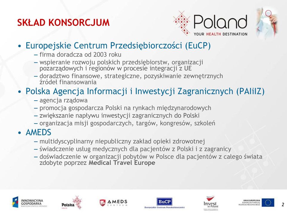 gospodarcza Polski na rynkach międzynarodowych zwiększanie napływu inwestycji zagranicznych do Polski organizacja misji gospodarczych, targów, kongresów, szkoleń AMEDS multidyscyplinarny