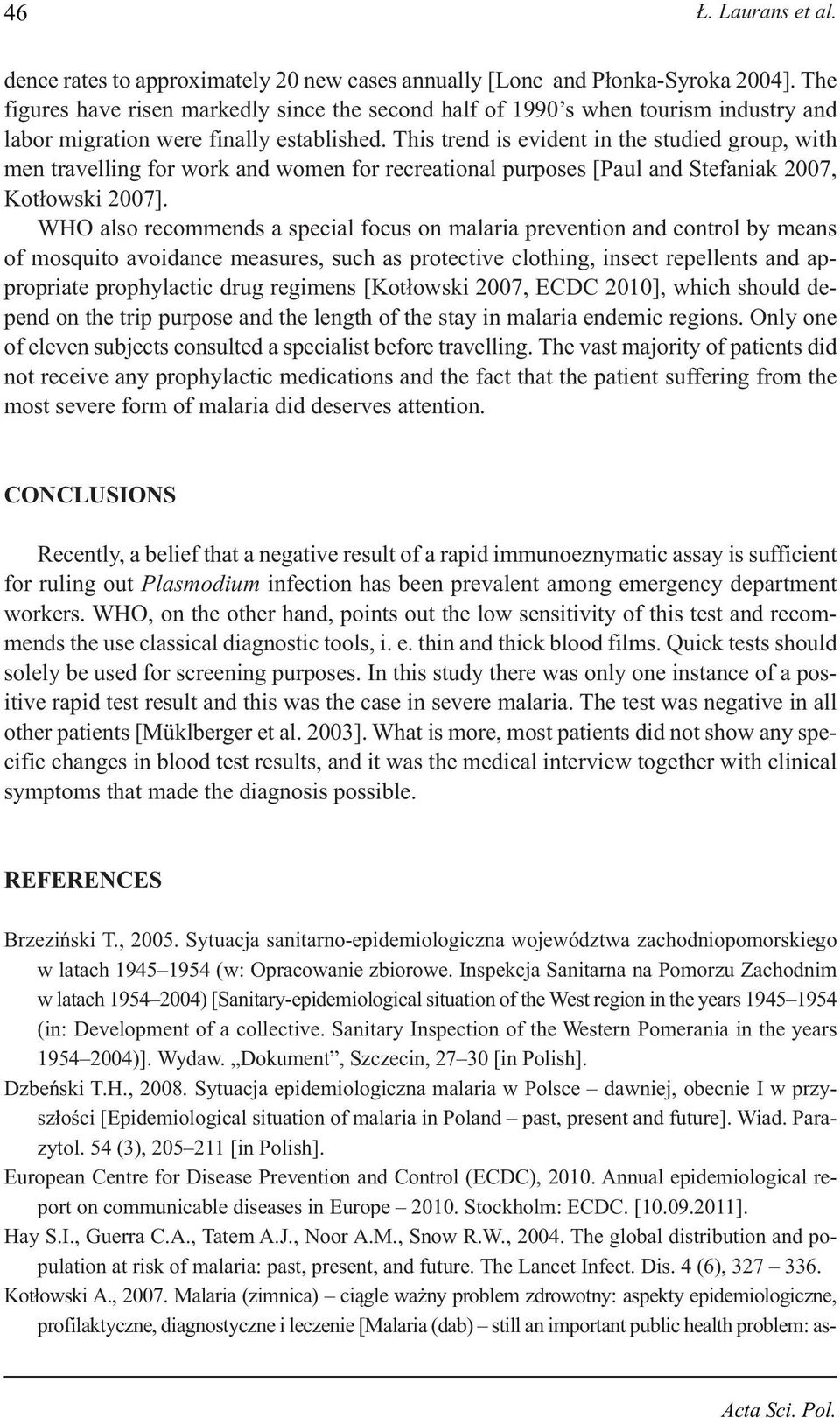 This trend is evident in the studied group, with men travelling for work and women for recreational purposes [Paul and Stefaniak 2007, Kotłowski 2007].