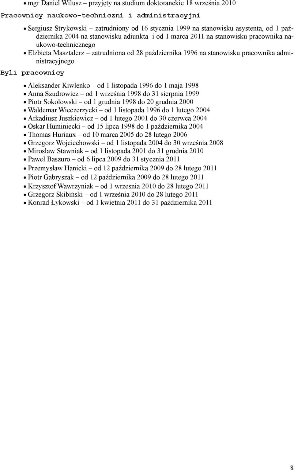 administracyjnego Byli pracownicy Aleksander Kiwlenko od 1 listopada 1996 do 1 maja 1998 Anna Szudrowicz od 1 września 1998 do 31 sierpnia 1999 Piotr Sokołowski od 1 grudnia 1998 do 20 grudnia 2000