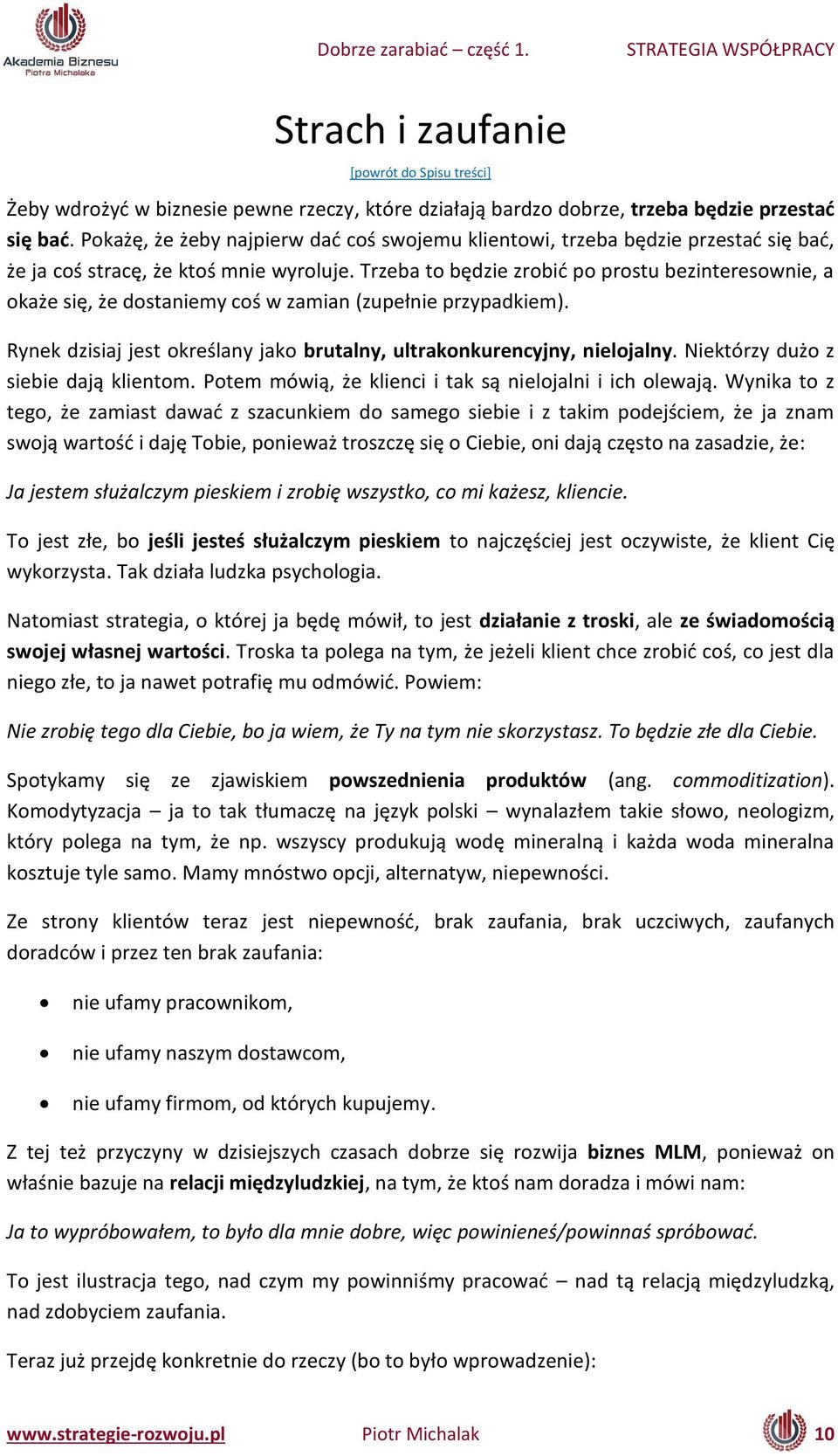 Trze a to ędzie zro ić po prostu ezi tereso ie, a okaże się, że dosta ie y oś za ia (zupeł ie przypadkie ). Ry ek dzisiaj jest określa y jako brutalny, ultrakonkurencyjny, nielojalny.