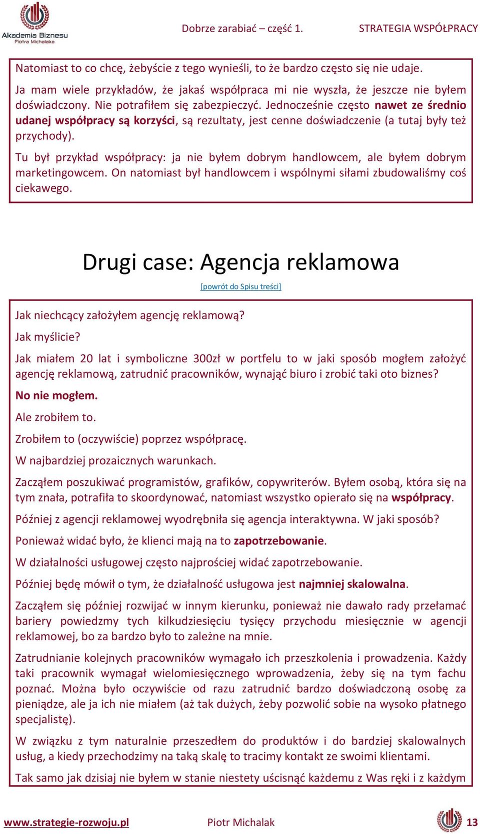 Tu ył przykład spółpra y: ja ie yłe do ry ha dlo e, ale yłe do ry arketi go e. O ato iast ył ha dlo e i spól y i siła i z udo aliś y oś ciekawego.