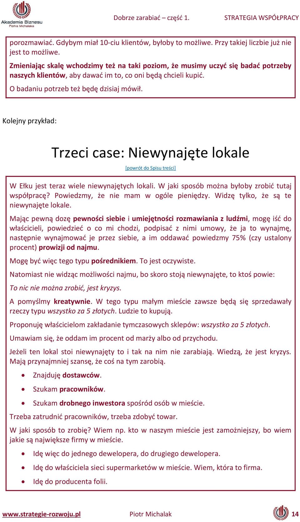 Kolej y przykład: Trze i ase: Nie y ajęte lokale W Ełku jest teraz iele ie y ajęty h lokali. W jaki sposó oż a yłoby zro ić tutaj spółpra ę? Po iedz y, że ie a ogóle pie iędzy.