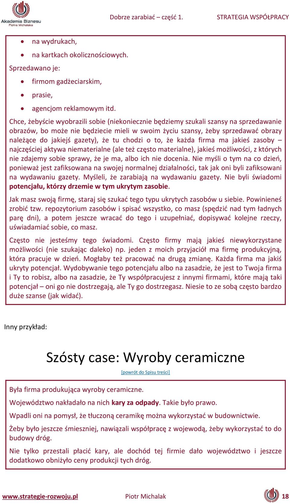 to, że każda fir a a jakieś zaso y aj zęś iej akty a ie aterial e ale też zęsto aterial e, jakieś ożli oś i, z który h ie zdaje y so ie spra y, że je a, al o i h ie do e ia.