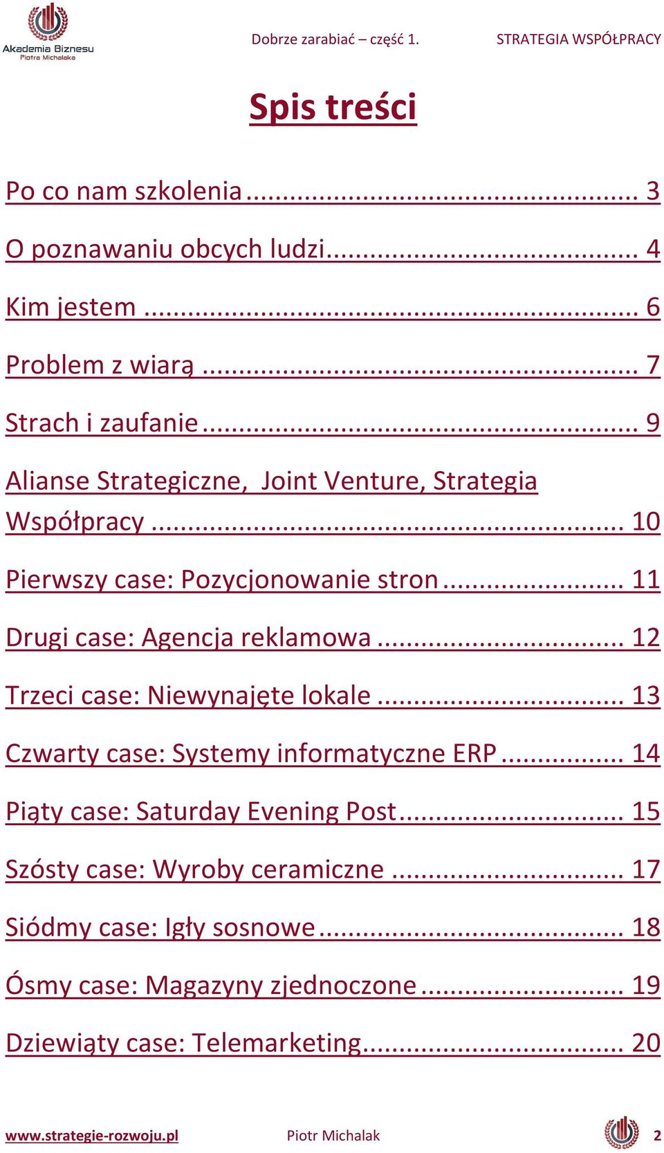 .. 12 Trzeci case: Nie y ajęte lokale... 13 Czwarty case: Systemy informatyczne ERP... 14 Piąty ase: Saturday E e i g Post.