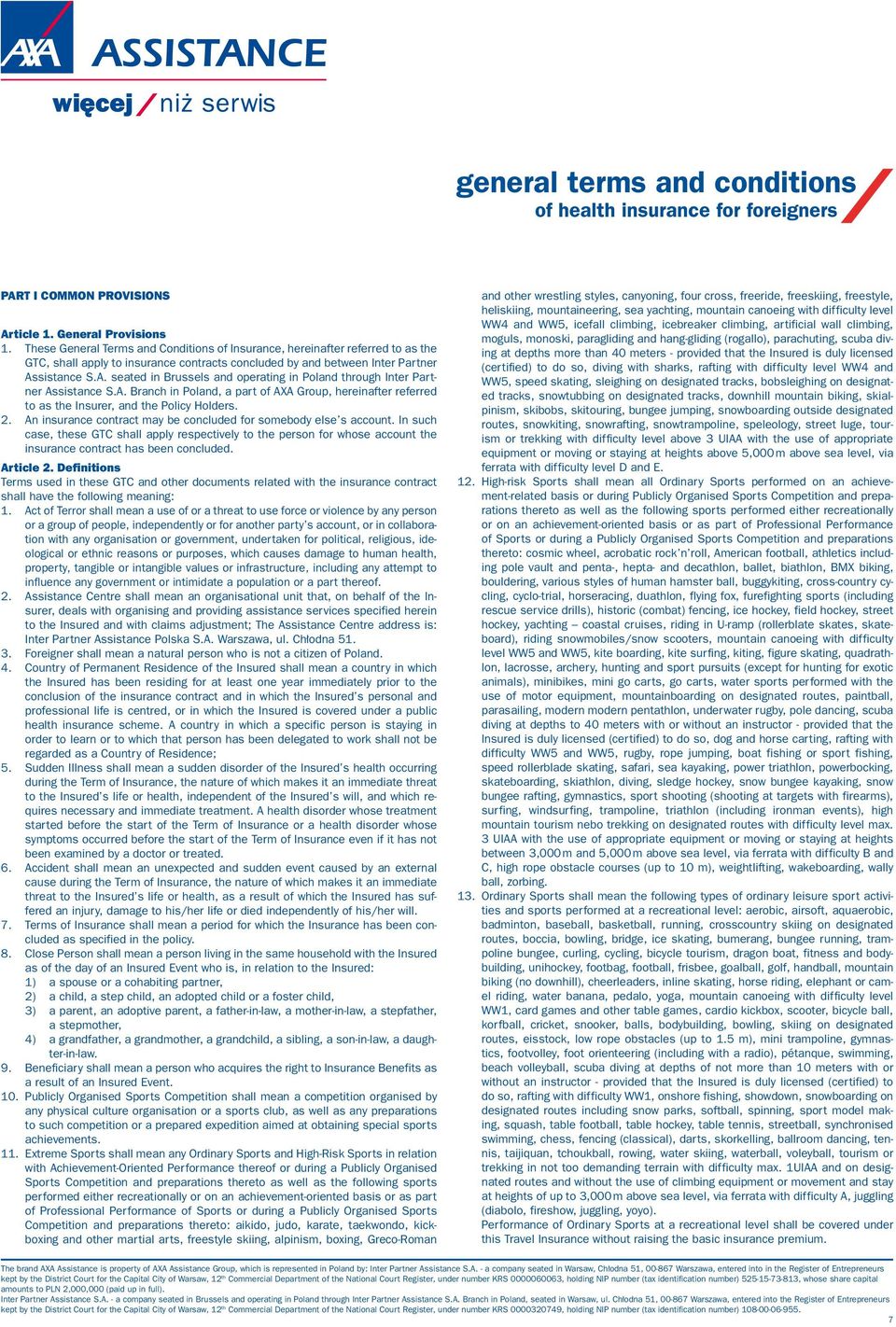 sistance S.A. seated in Brussels and operating in Poland through Inter Partner Assistance S.A. Branch in Poland, a part of AXA Group, hereinafter referred to as the Insurer, and the Policy Holders. 2.