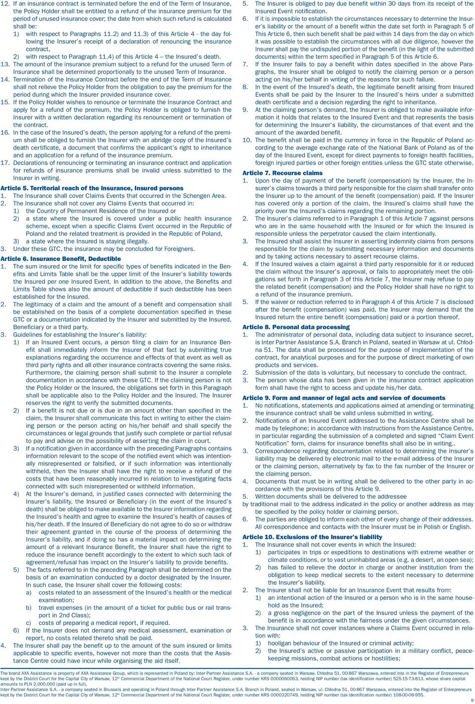 3) of this Article 4 - the day following the Insurer s receipt of a declaration of renouncing the insurance contract, 2) with respect to Paragraph 11.4) of this Article 4 the Insured s death. 13.