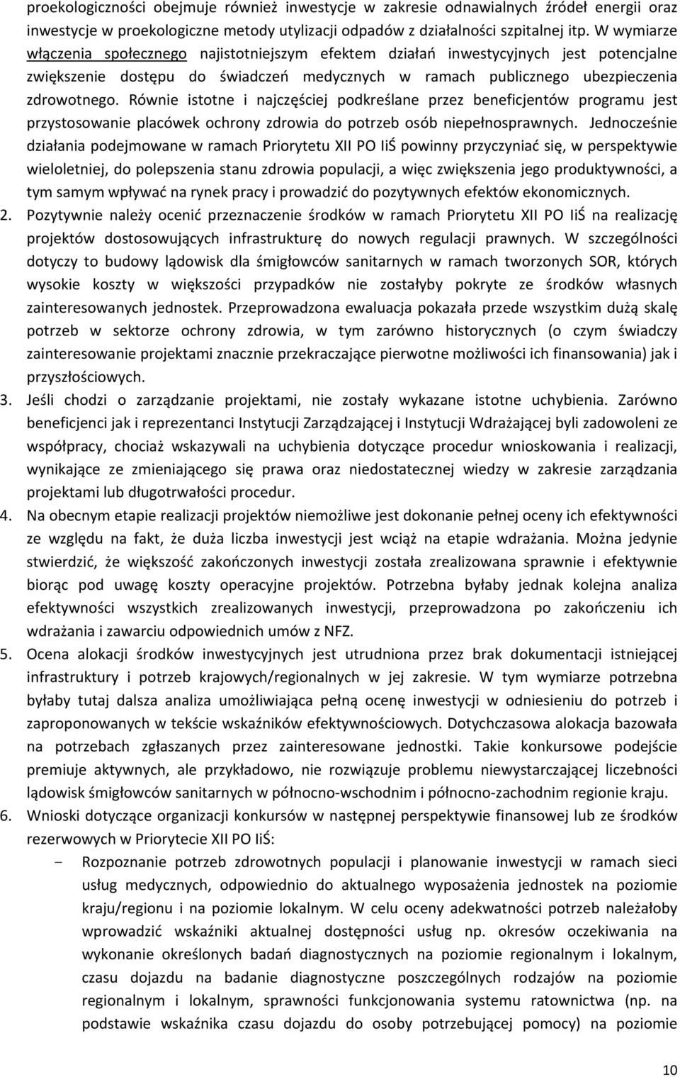 Równie istotne i najczęściej podkreślane przez beneficjentów programu jest przystosowanie placówek ochrony zdrowia do potrzeb osób niepełnosprawnych.