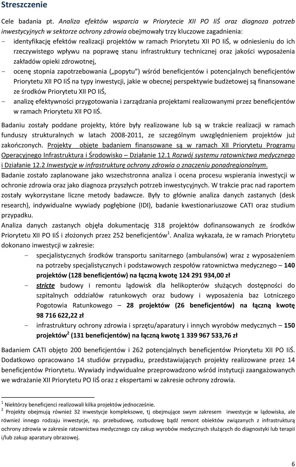 ramach Priorytetu XII PO IiŚ, w odniesieniu do ich rzeczywistego wpływu na poprawę stanu infrastruktury technicznej oraz jakości wyposażenia zakładów opieki zdrowotnej, - ocenę stopnia