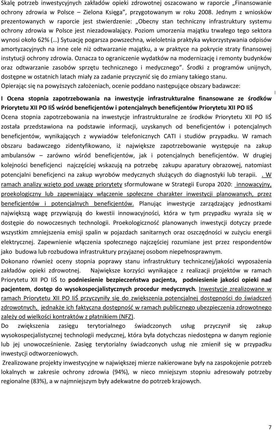 Poziom umorzenia majątku trwałego tego sektora wynosi około 62% ( ) Sytuację pogarsza powszechna, wieloletnia praktyka wykorzystywania odpisów amortyzacyjnych na inne cele niż odtwarzanie majątku, a