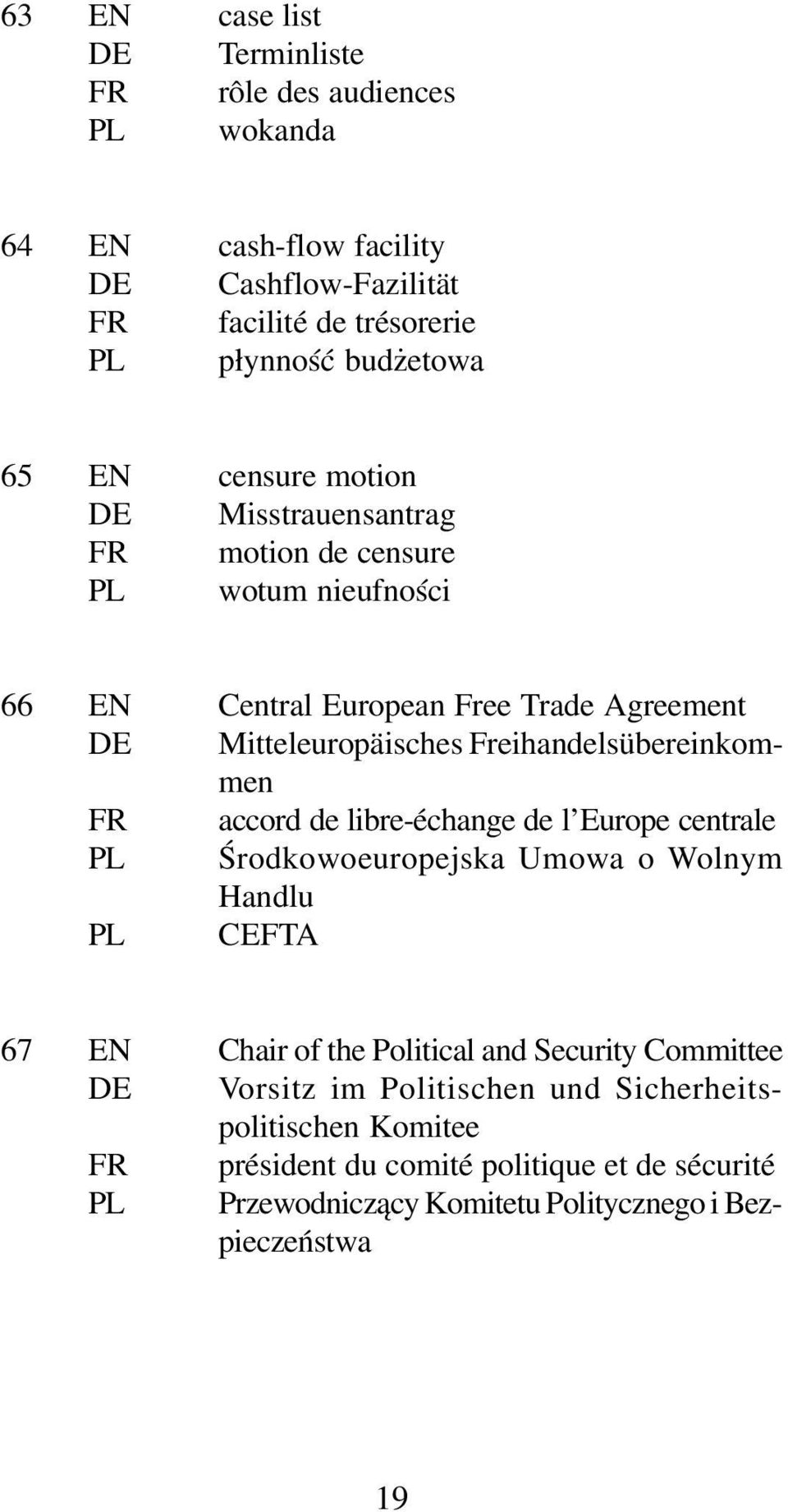 Freihandelsübereinkommen FR accord de libre-échange de l Europe centrale PL Œrodkowoeuropejska Umowa o Wolnym Handlu PL CEFTA 67 EN Chair of the Political and