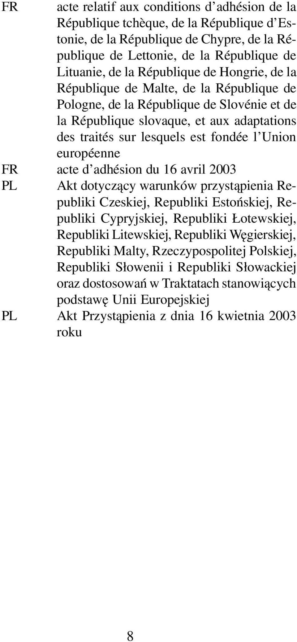 Union européenne FR acte d adhésion du 16 avril 2003 PL Akt dotycz¹cy warunków przyst¹pienia Republiki Czeskiej, Republiki Estoñskiej, Republiki Cypryjskiej, Republiki otewskiej, Republiki