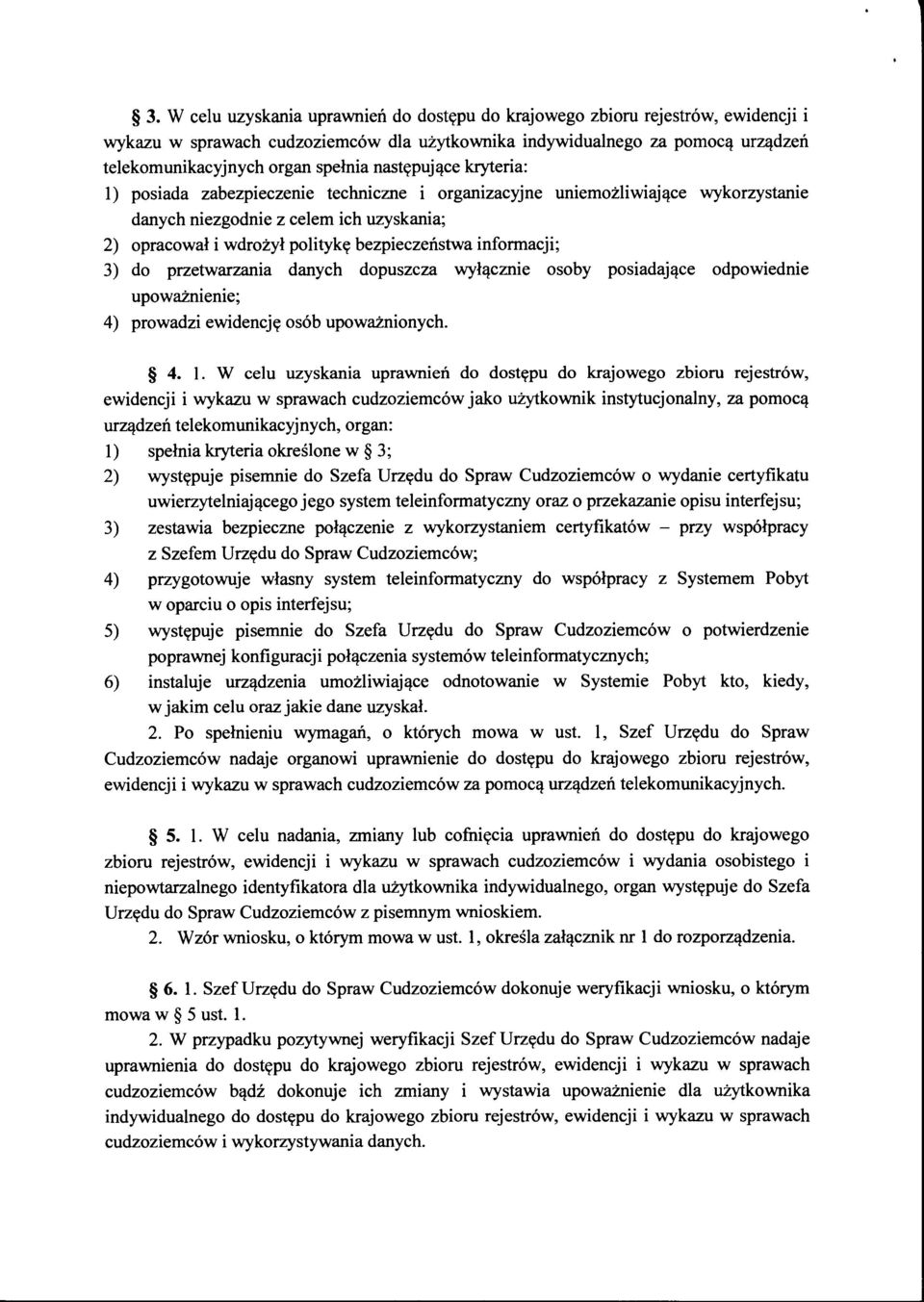 informacji; 3) do przetwarzania danych dopuszcza wyłącznie osoby posiadające odpowiednie upoważnienie; 4) prowadzi ewidencję osób upoważnionych. 4. l.