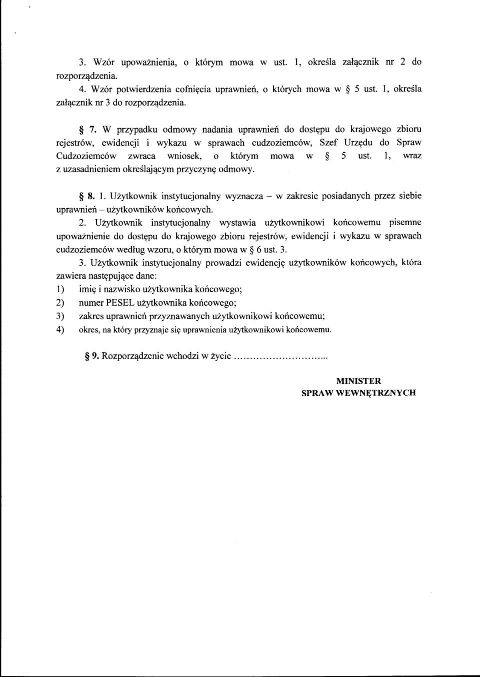 l, wraz z uzasadnieniem określającym przyczynę odmowy. 8. l. Użytkownik instytucjonalny wyznacza - w zakresie posiadanych przez siebie uprawnień - użytkowników końcowych. 2.