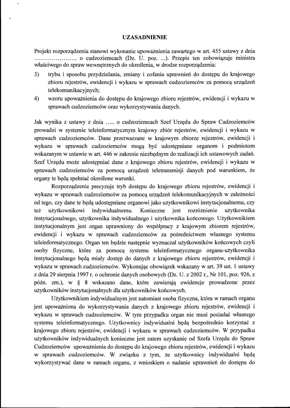 rejestrów, ewidencji i wykazu w sprawach cudzoziemców za pomocą urządzeń telekomunikacyjnych; 4) wzoru upoważnienia do dostępu do krajowego zbioru rejestrów, ewidencji i wykazu w sprawach