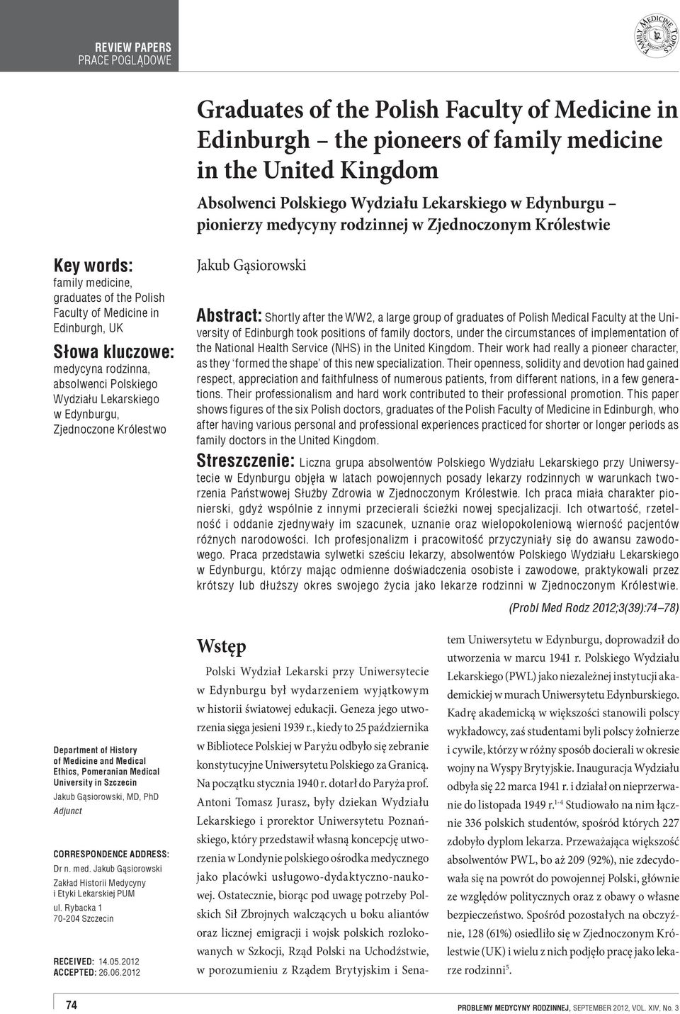 Lekarskiego w Edynburgu, Zjednoczone Królestwo Jakub Gąsiorowski Abstract: Shortly after the WW2, a large group of graduates of Polish Medical Faculty at the University of Edinburgh took positions of