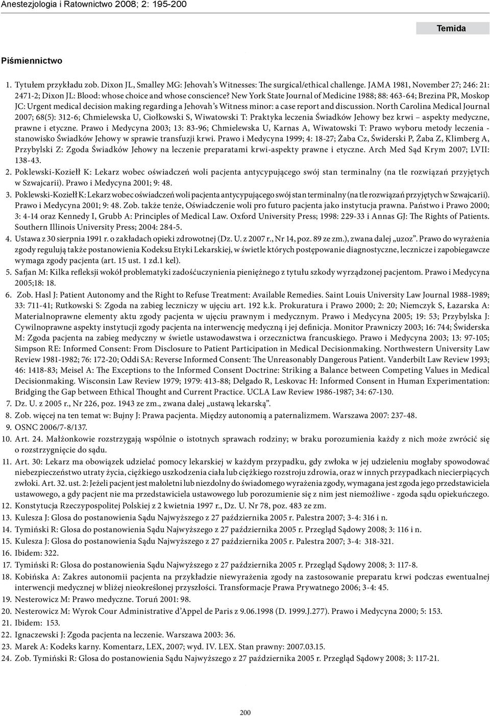 New York State Journal of Medicine 1988; 88: 463-64; Brezina PR, Moskop JC: Urgent medical decision making regarding a Jehovah s Witness minor: a case report and discussion.