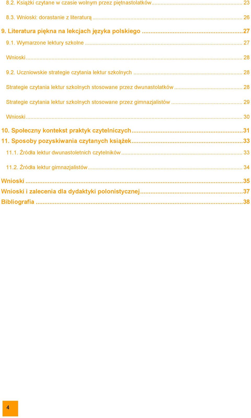 .. 28 Strategie czytania lektur szkolnych stosowane przez gimnazjalistów... 29 Wnioski... 30 10. Społeczny kontekst praktyk czytelniczych... 31 11.