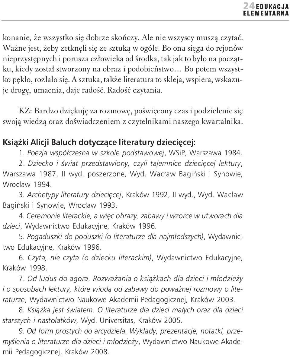 A sztuka, także literatura to skleja, wspiera, wskazuje drogę, umacnia, daje radość. Radość czytania.