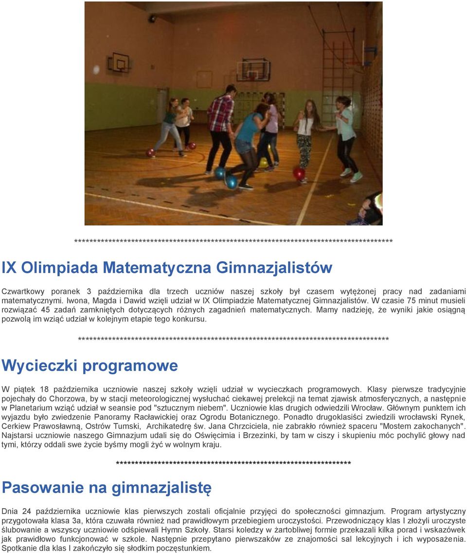 W czasie 75 minut musieli rozwiązać 45 zadań zamkniętych dotyczących różnych zagadnień matematycznych. Mamy nadzieję, że wyniki jakie osiągną pozwolą im wziąć udział w kolejnym etapie tego konkursu.