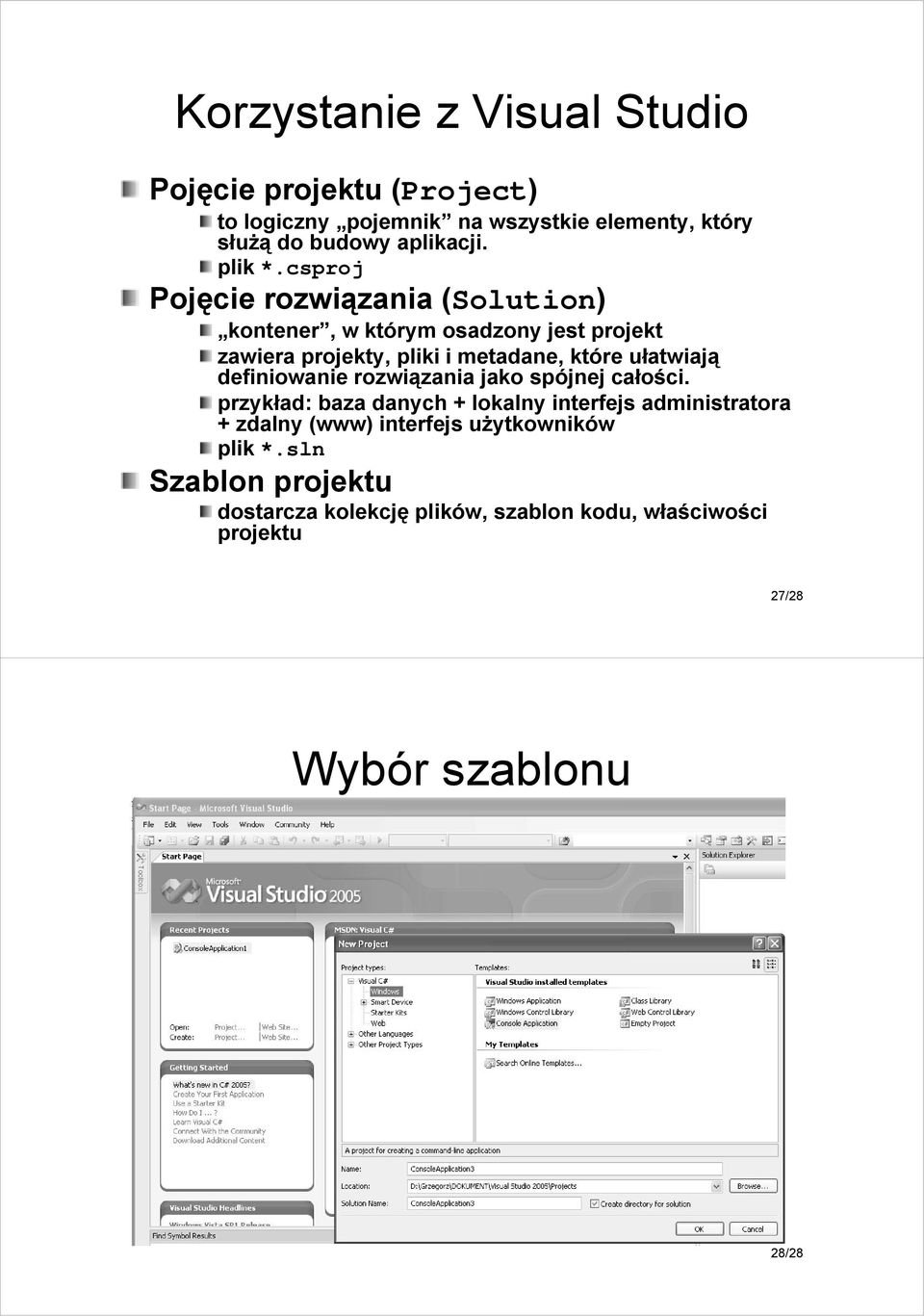 csproj Pojęcie rozwiązania (Solution( Solution) kontener, w którym osadzony jest projekt zawiera projekty, pliki i metadane,, które