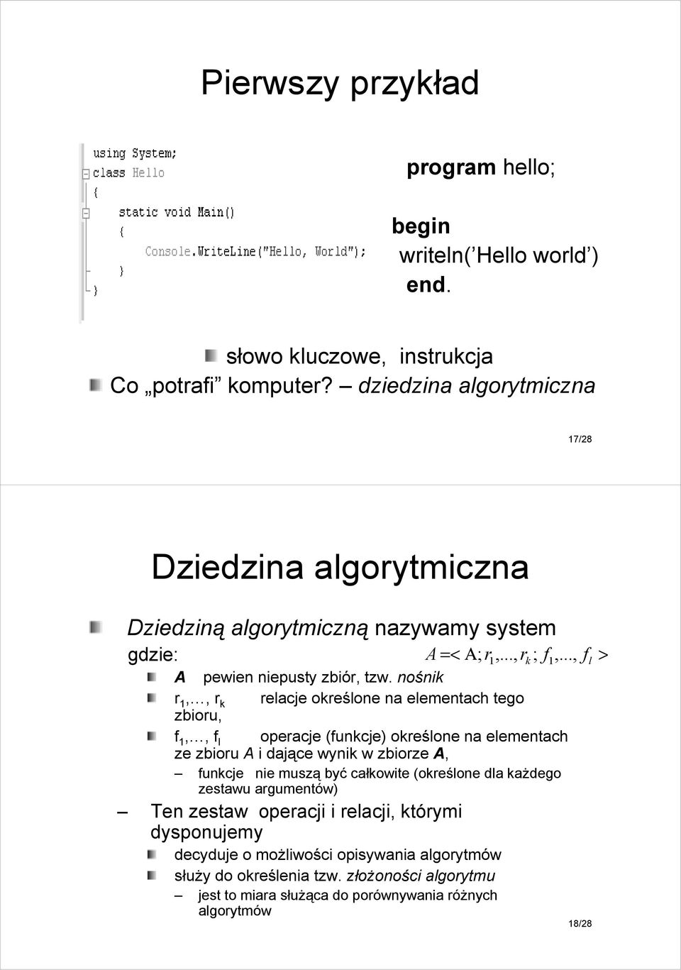 nośnik r 1,, r k relacje określone na elementach tego zbioru, f 1,, f l operacje (funkcje) określone na elementach ze zbioru A i dające wynik w zbiorze A, funkcje nie muszą być