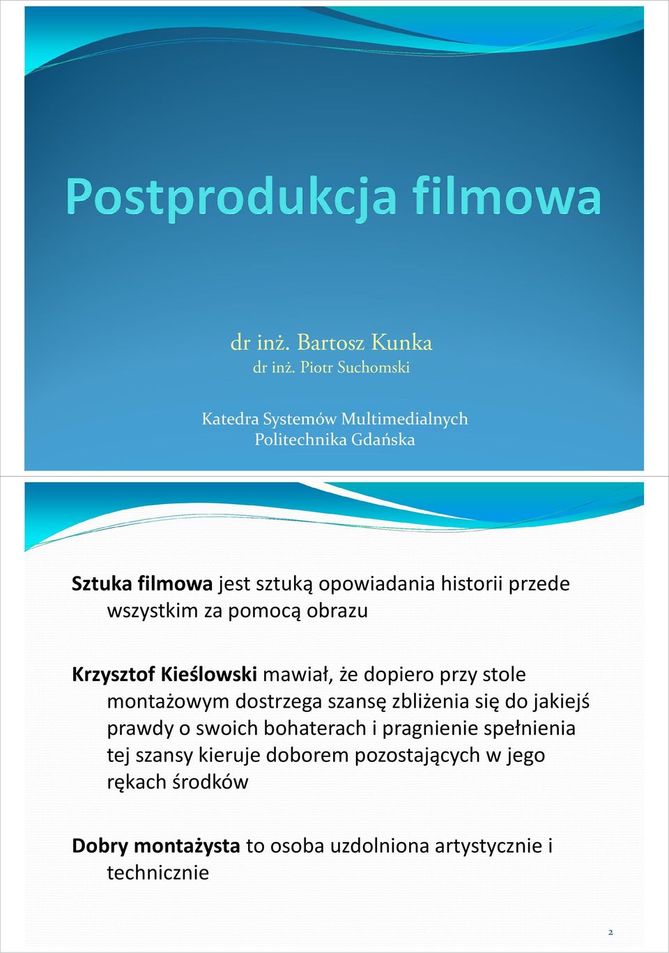 historii przede wszystkim za pomocą obrazu Krzysztof Kieślowski mawiał, że dopiero przy stole montażowym dostrzega