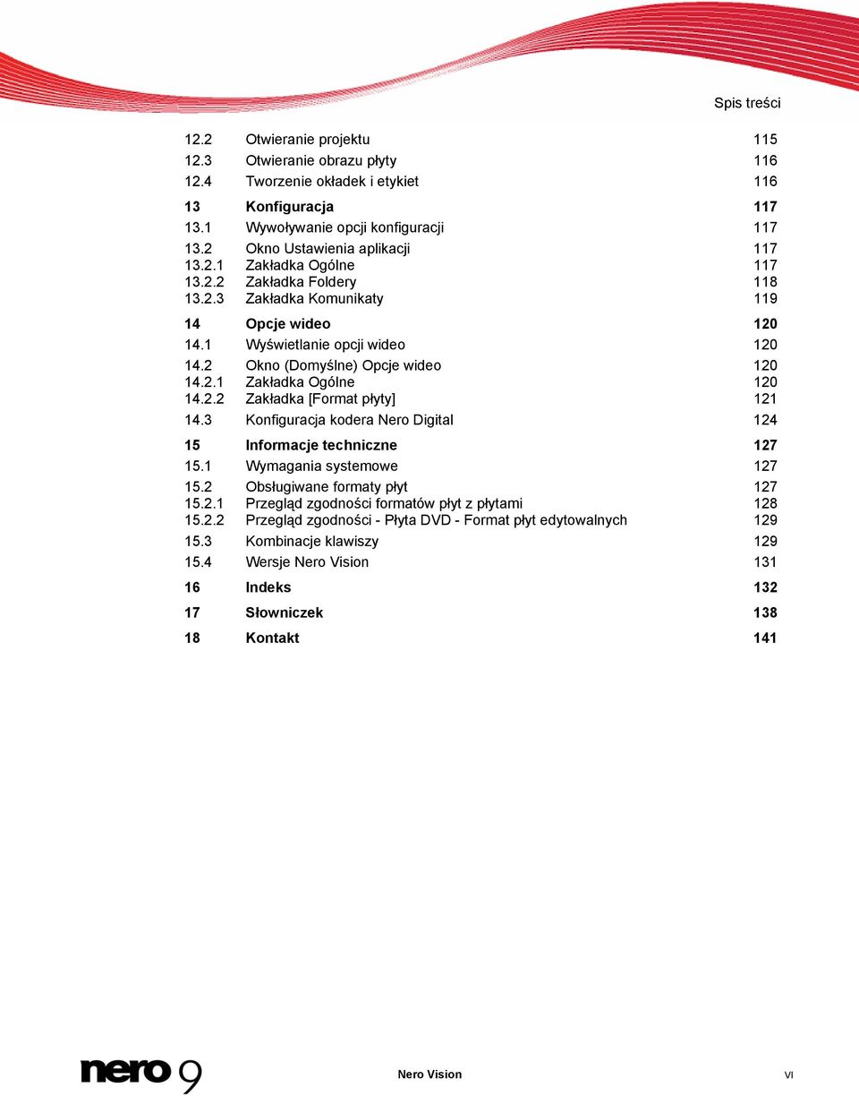 2 Okno (Domyślne) Opcje wideo 120 14.2.1 Zakładka Ogólne 120 14.2.2 Zakładka [Format płyty] 121 14.3 Konfiguracja kodera Nero Digital 124 15 Informacje techniczne 127 15.1 Wymagania systemowe 127 15.