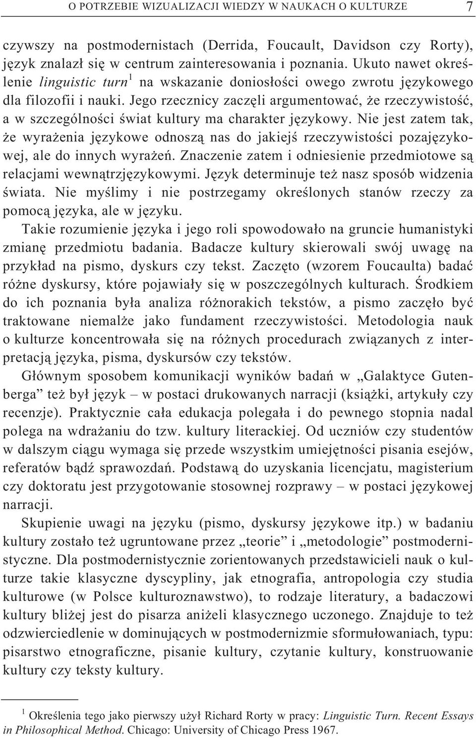 Jego rzecznicy zacz li argumentowa, e rzeczywisto, a w szczególno ci wiat kultury ma charakter j zykowy.