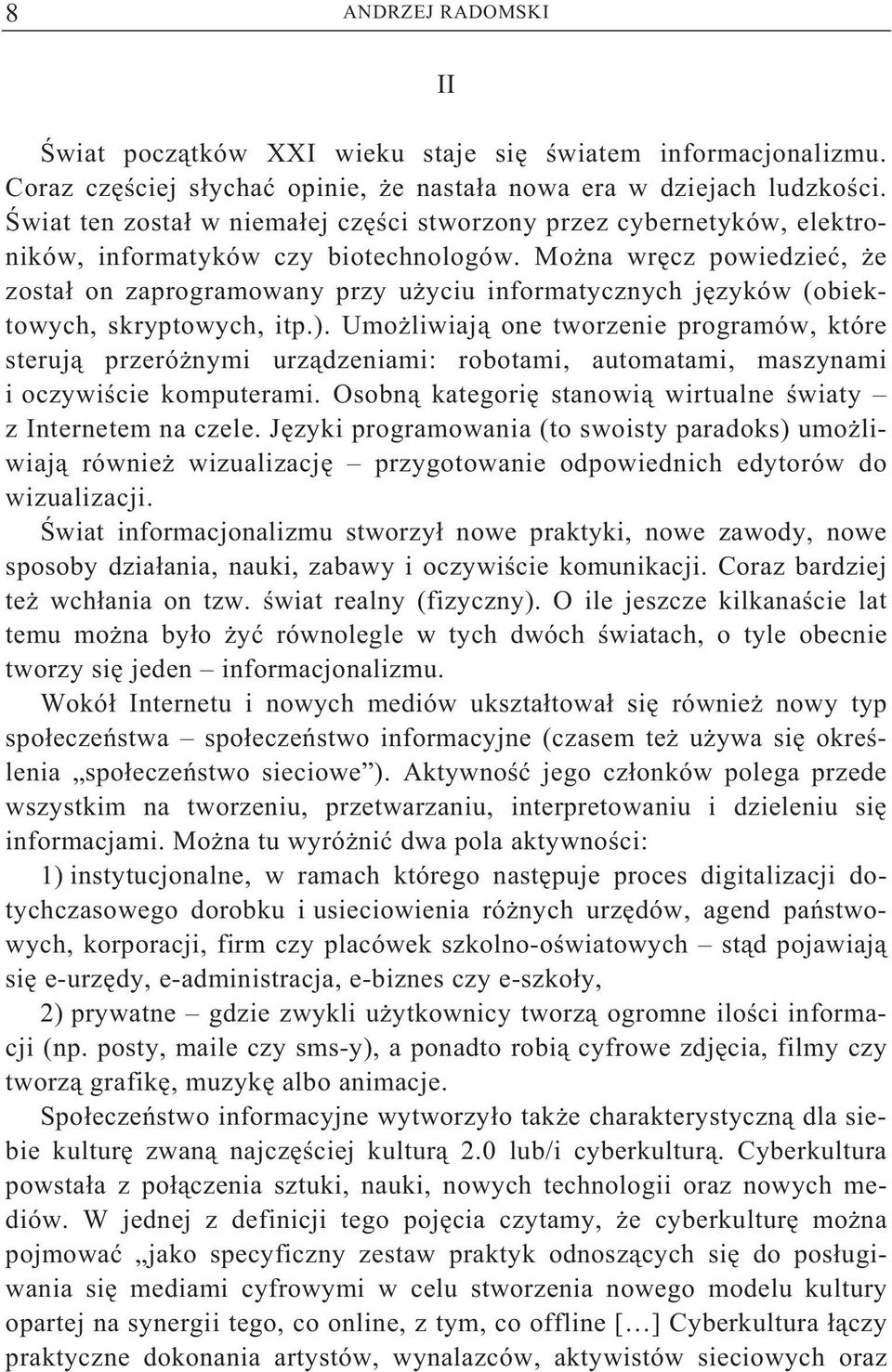 Mo na wr cz powiedzie, e zosta on zaprogramowany przy u yciu informatycznych j zyków (obiektowych, skryptowych, itp.).