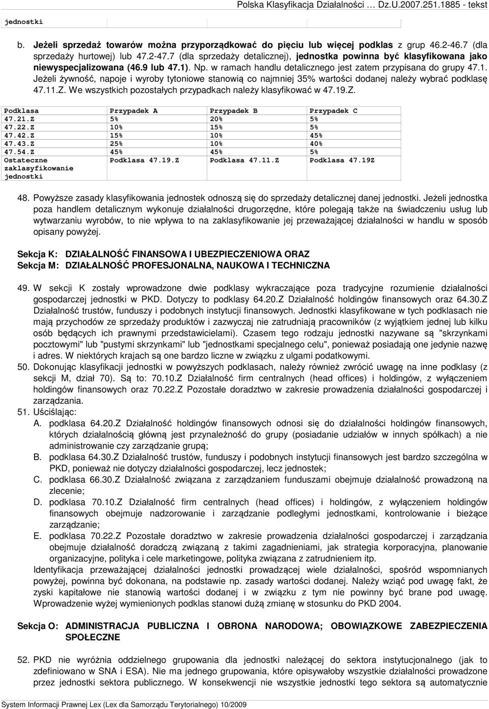 . Np. w ramach handlu detalicznego jest zatem przypisana do grupy 47.1. Jeżeli żywność, napoje i wyroby tytoniowe stanowią co najmniej 35% wartości dodanej należy wybrać podklasę 47.11.Z.