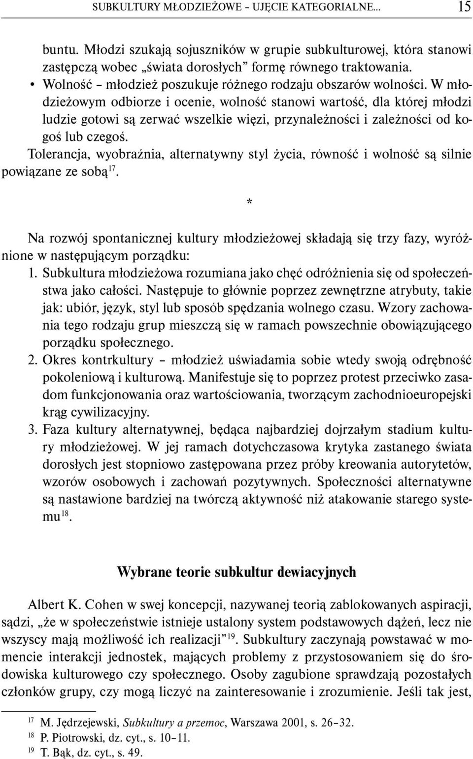 W młodzieżowym odbiorze i ocenie, wolność stanowi wartość, dla której młodzi ludzie gotowi są zerwać wszelkie więzi, przynależności i zależności od kogoś lub czegoś.