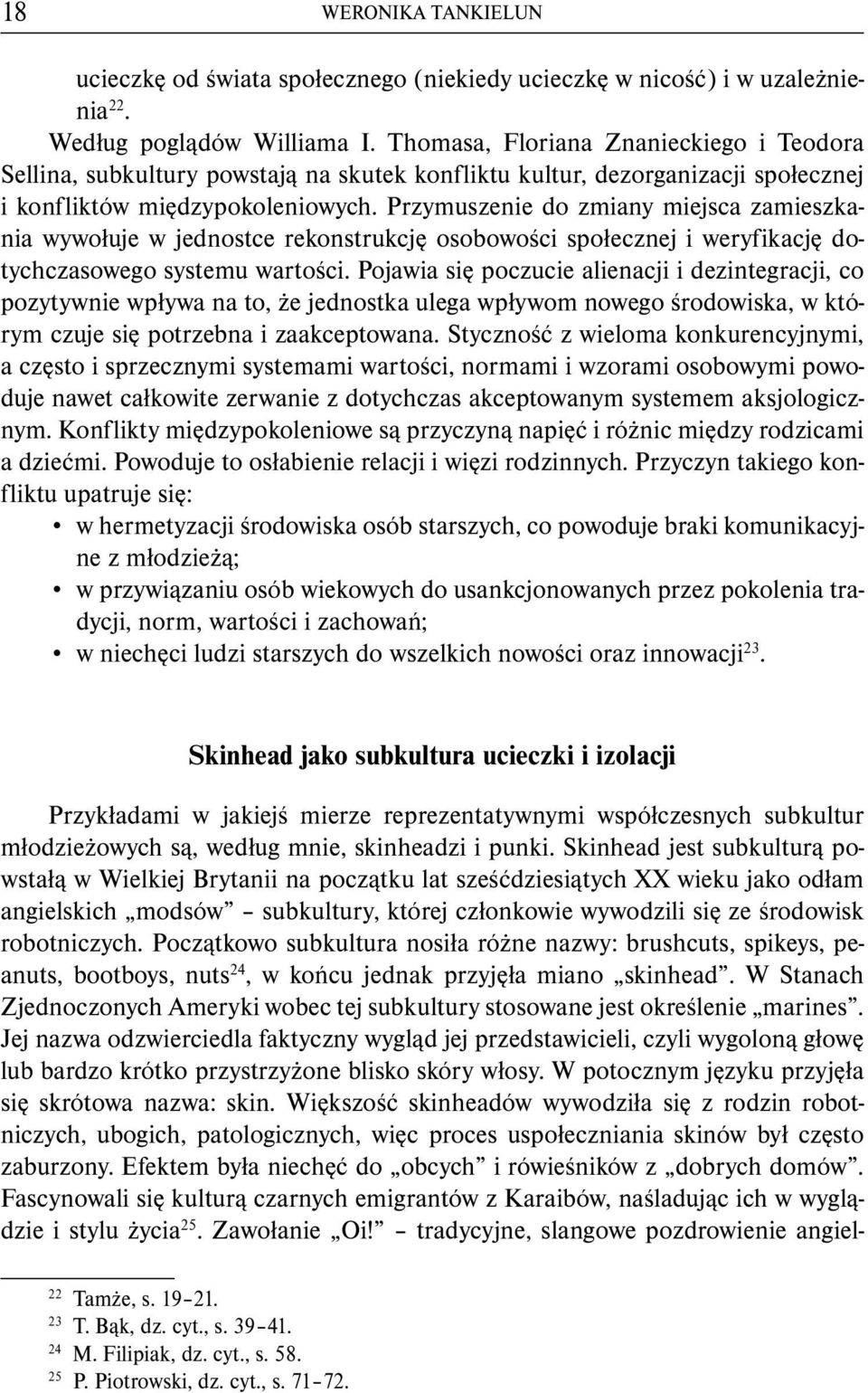 Przymuszenie do zmiany miejsca zamieszkania wywołuje w jednostce rekonstrukcję osobowości społecznej i weryfikację dotychczasowego systemu wartości.