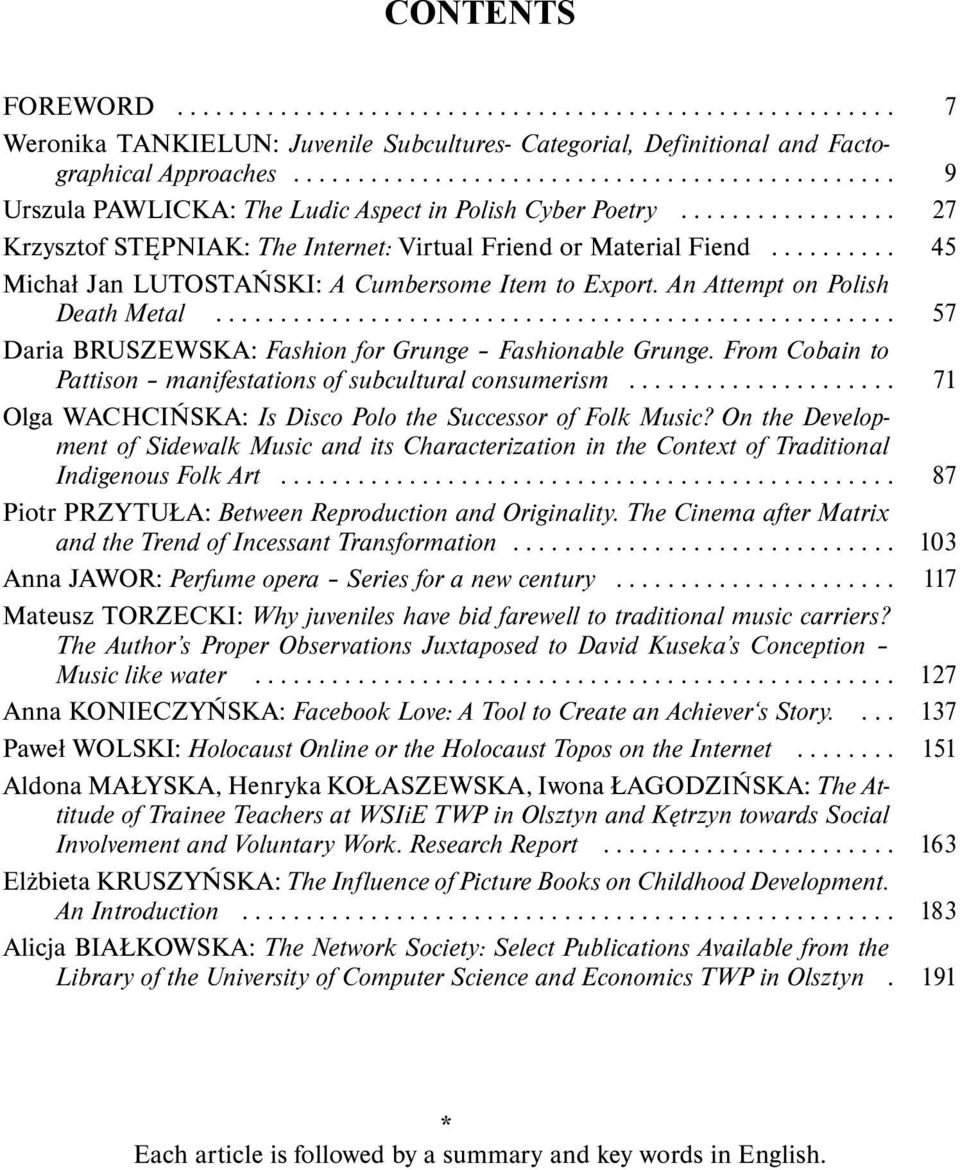 .. 57 Daria BRUSZEWSKA: Fashion for Grunge Fashionable Grunge. From Cobain to Pattison manifestations of subcultural consumerism... 71 Olga WACHCIŃSKA: Is Disco Polo the Successor of Folk Music?