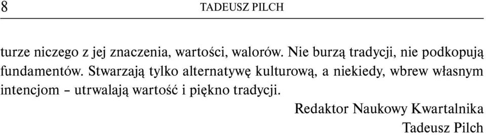 Stwarzają tylko alternatywę kulturową, a niekiedy, wbrew własnym