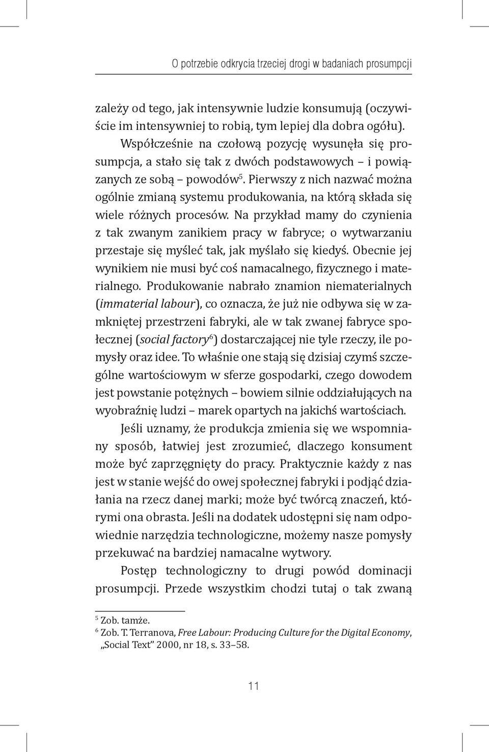 Pierwszy z nich nazwać można ogólnie zmianą systemu produkowania, na którą składa się wiele różnych procesów.