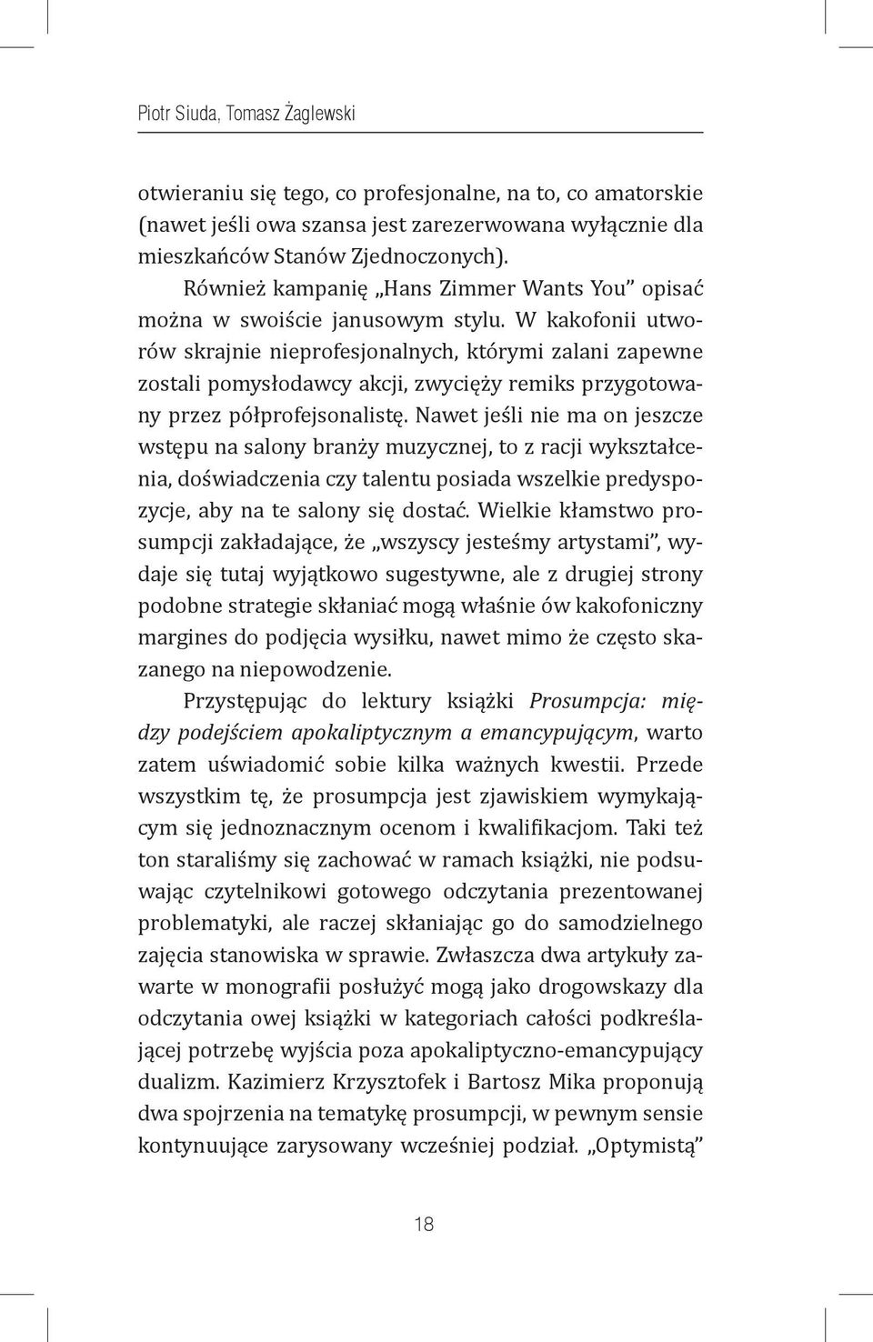 W kakofonii utworów skrajnie nieprofesjonalnych, którymi zalani zapewne zostali pomysłodawcy akcji, zwycięży remiks przygotowany przez półprofejsonalistę.